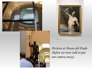 Pictures at Museo del Prado
(before we were told to put
our camera away)
 