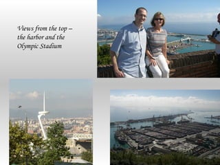 Views from the top –
the harbor and the
Olympic Stadium
 