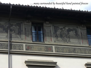 ….many surrounded by beautiful hand painted frescos
 