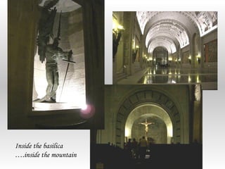 Inside the basilica
….inside the mountain
 