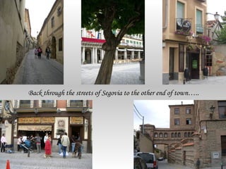 Back through the streets of Segovia to the other end of town…..
 