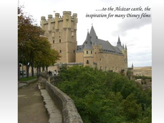 ….to the Alcázar castle, the
inspiration for many Disney films
 
