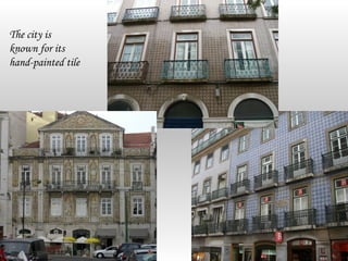 The city is
known for its
hand-painted tile
 