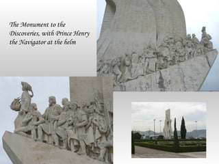 The Monument to the
Discoveries, with Prince Henry
the Navigator at the helm
 