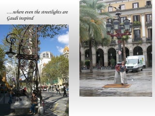 ….where even the streetlights are
Gaudí inspired
 