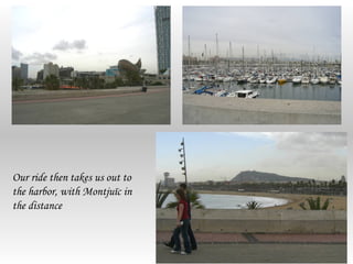 Our ride then takes us out to
the harbor, with Montjuïc in
the distance
 