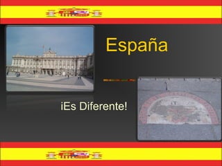 España
iEs Diferente!
 