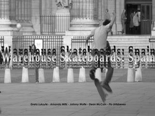 Warehouse Skateboards: Spain Warehouse Skateboards: Spain Greta Luksyte - Amanda Mills - Johnny Wolfe - Dean McCain - Flo Urtizberea Warehouse Skateboards: Spain Warehouse Skateboards: Spain Warehouse Skateboards: Spain 