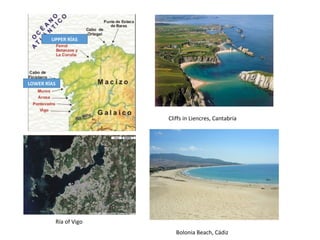 UPPER RÍAS
LOWER RÍAS
Ría of Vigo
Cliffs in Liencres, Cantabria
Bolonia Beach, Cádiz
 