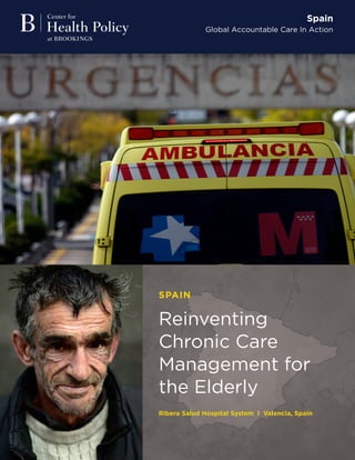 Spain
Global Accountable Care In Action
SPAIN
Reinventing
Chronic Care
Management for
the Elderly
Ribera Salud Hospital System l Valencia, Spain
 
