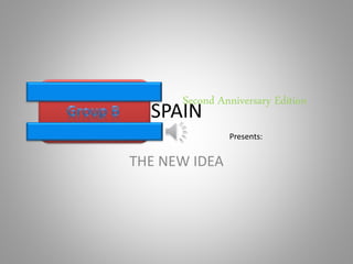 SPAIN
THE NEW IDEA
Second Anniversary Edition
Presents:
 