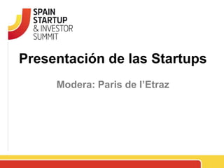 Presentación de las Startups
     Modera: Paris de l’Etraz
 