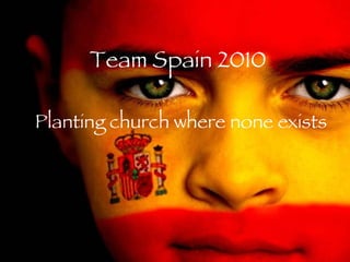 Team Spain 2010 Planting church where none exists 