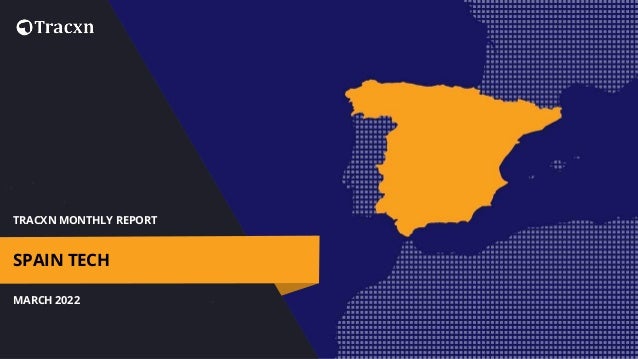TRACXN MONTHLY REPORT
MARCH 2022
SPAIN TECH
 