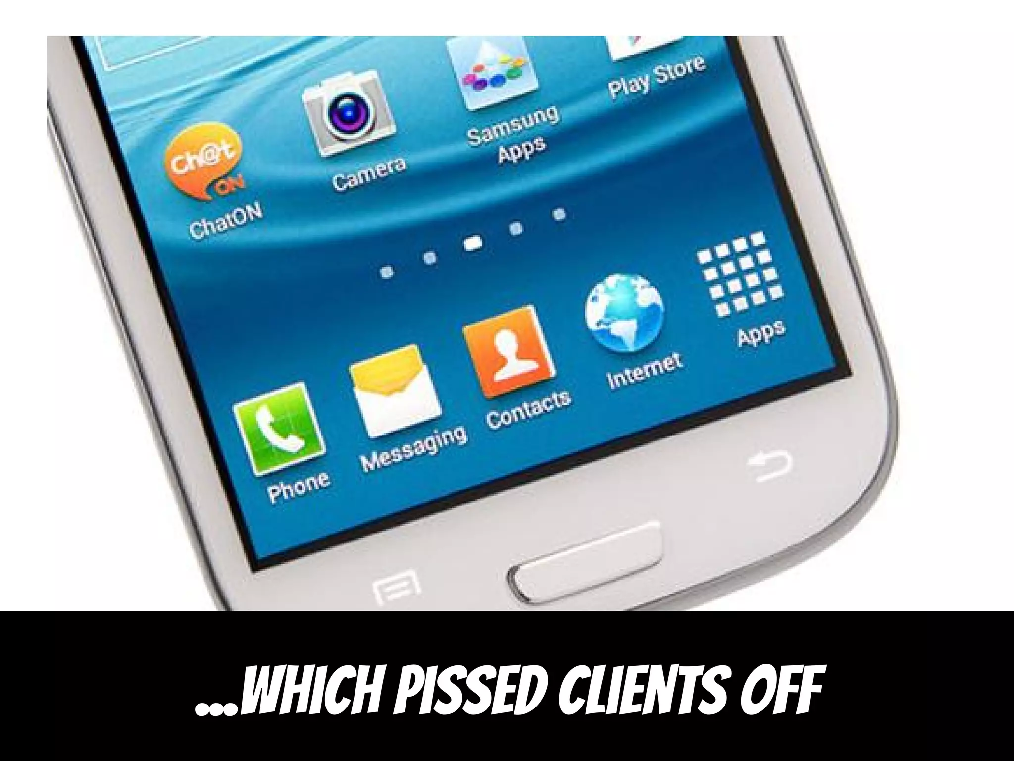 ...which pissed clients off
 