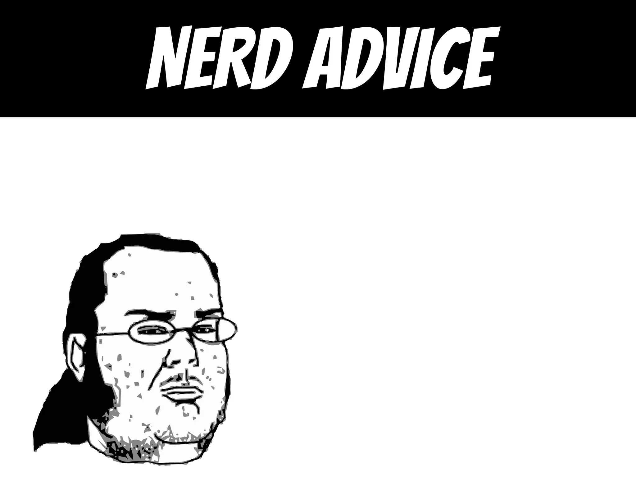 NERD ADVICE
 