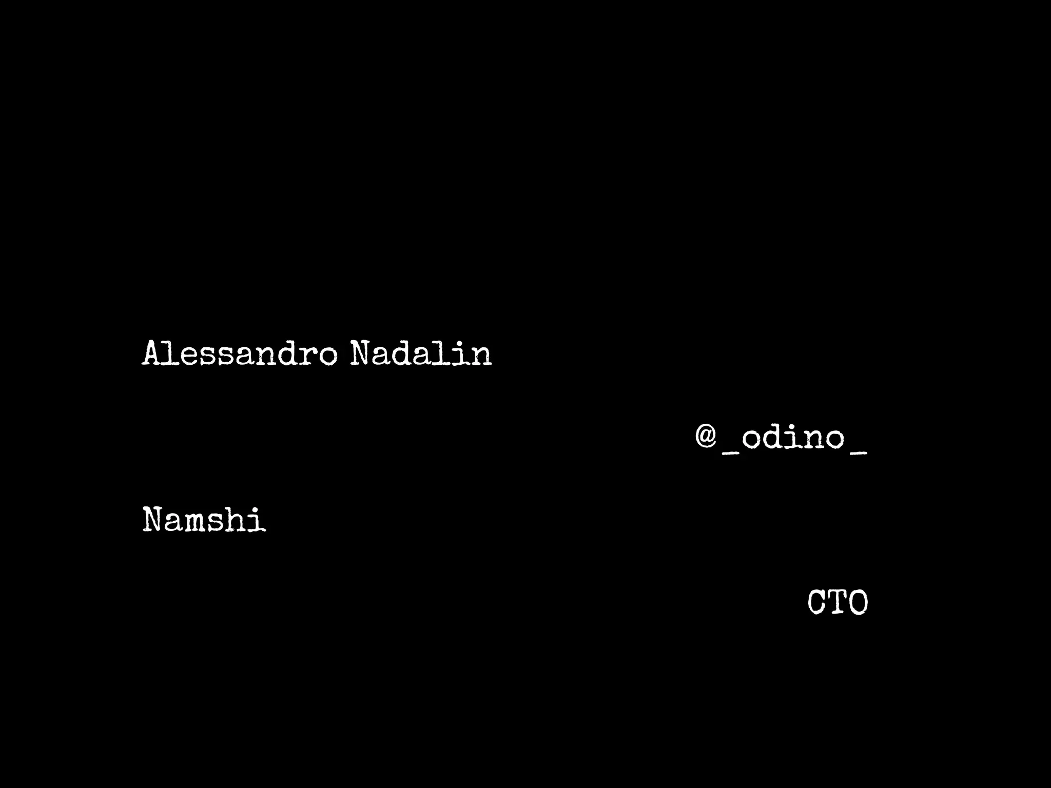 Alessandro Nadalin
@_odino_
Namshi
CTO
 