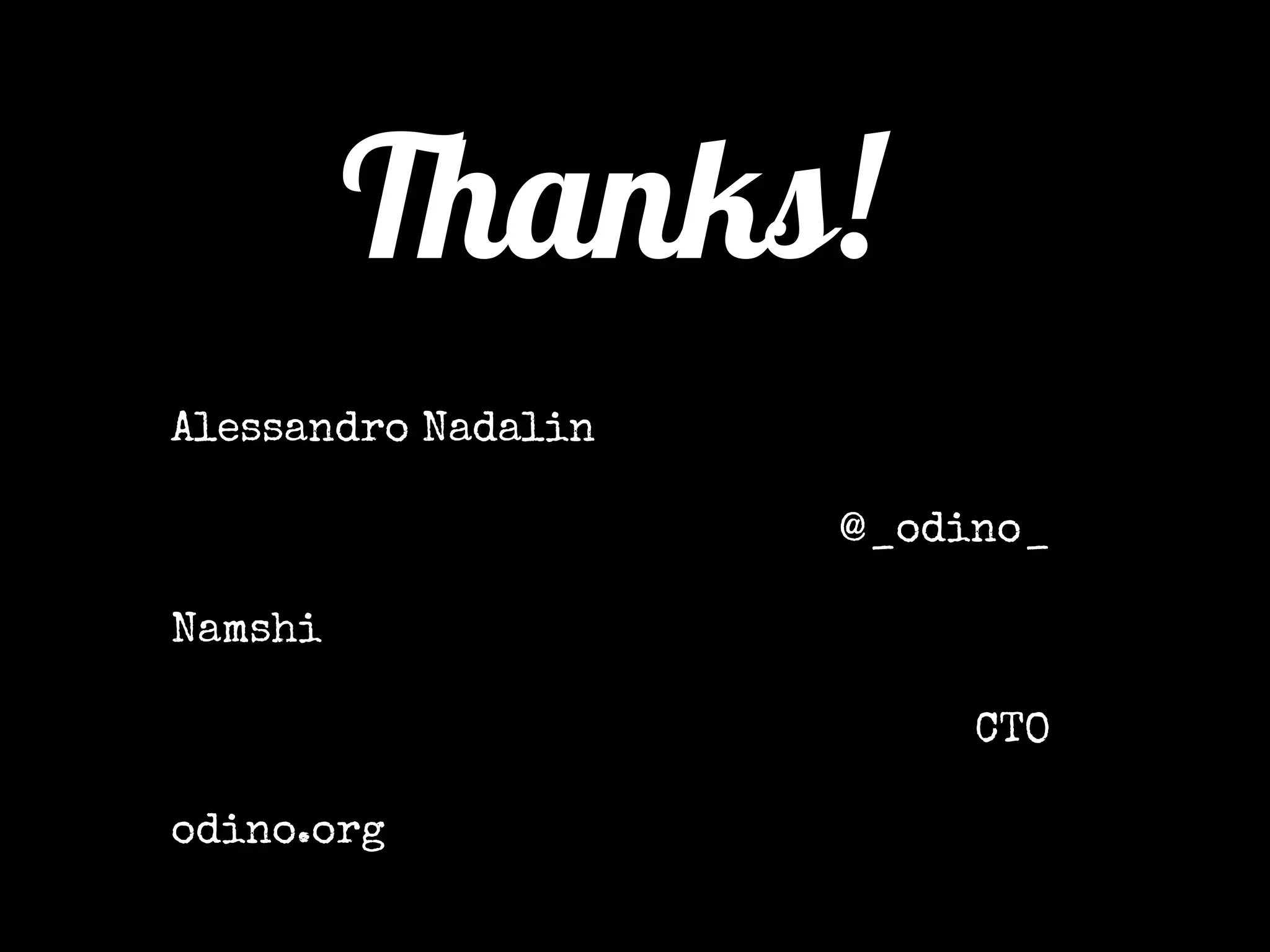 Thanks!
Alessandro Nadalin
@_odino_
Namshi
CTO
odino.org
 