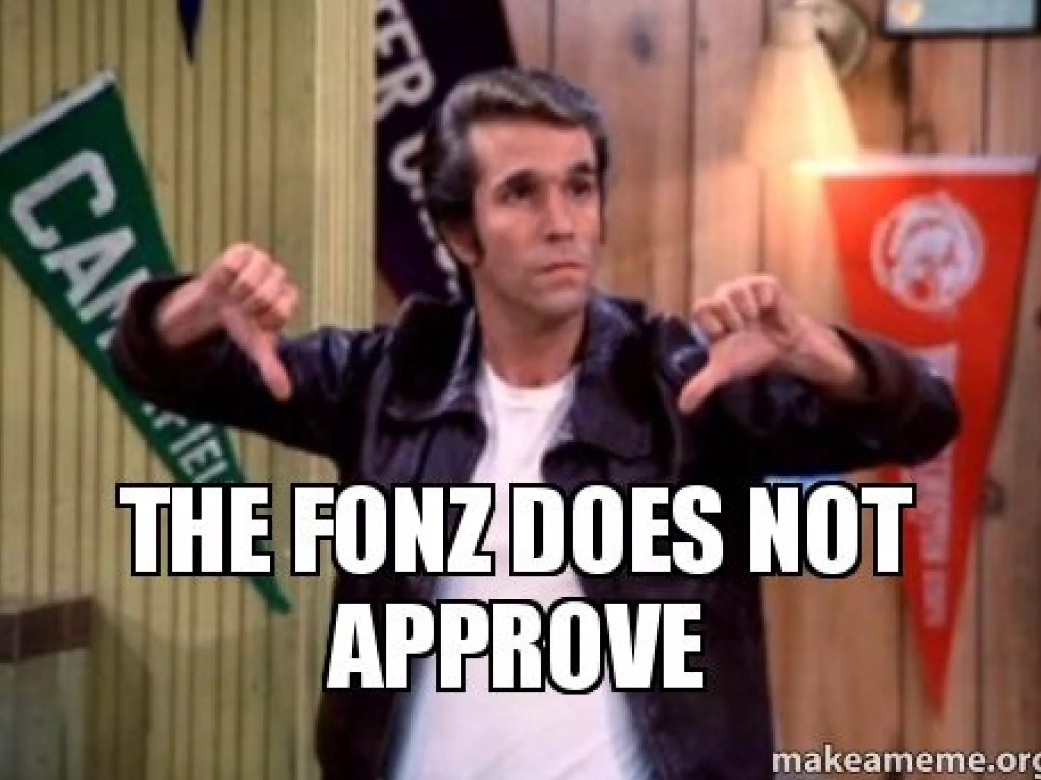 Fonzie does not approve.
 