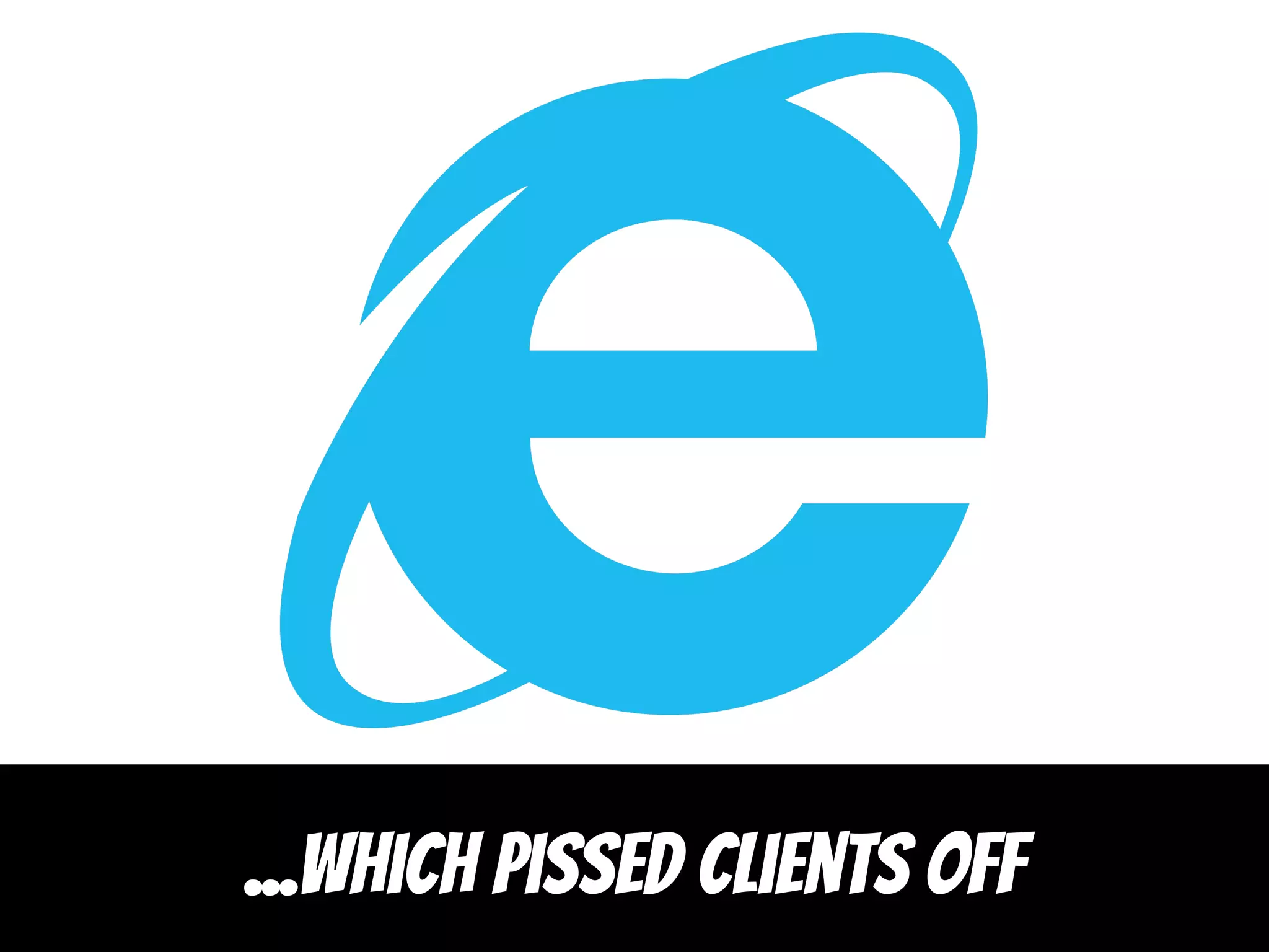 ...which pissed clients off
 