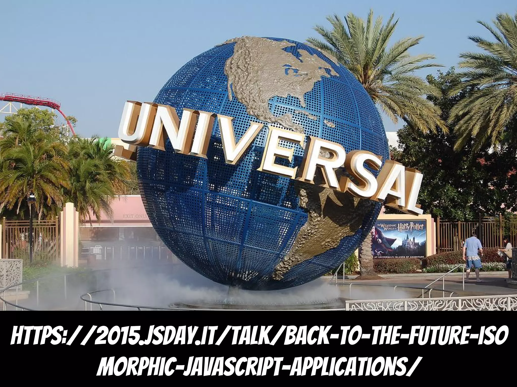 https://2015.jsday.it/talk/back-to-the-future-iso
morphic-javascript-applications/
 