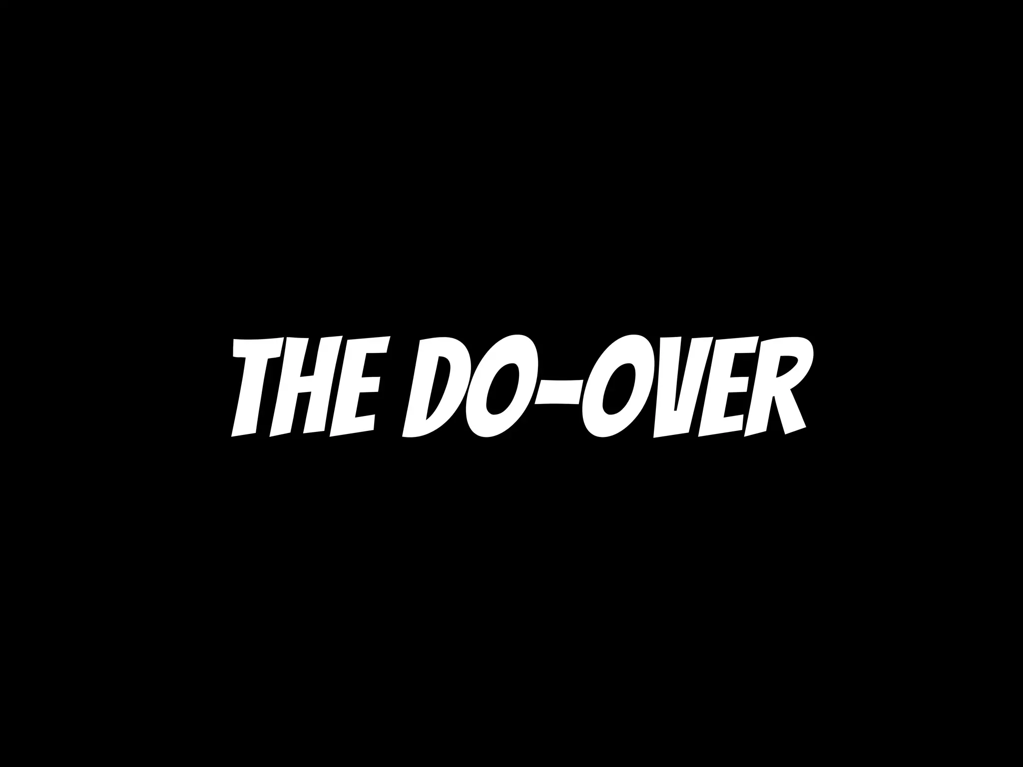 The do-over
 