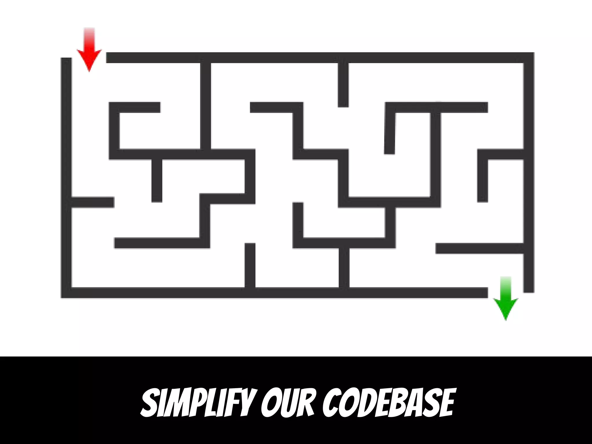 Simplify our codebase
 