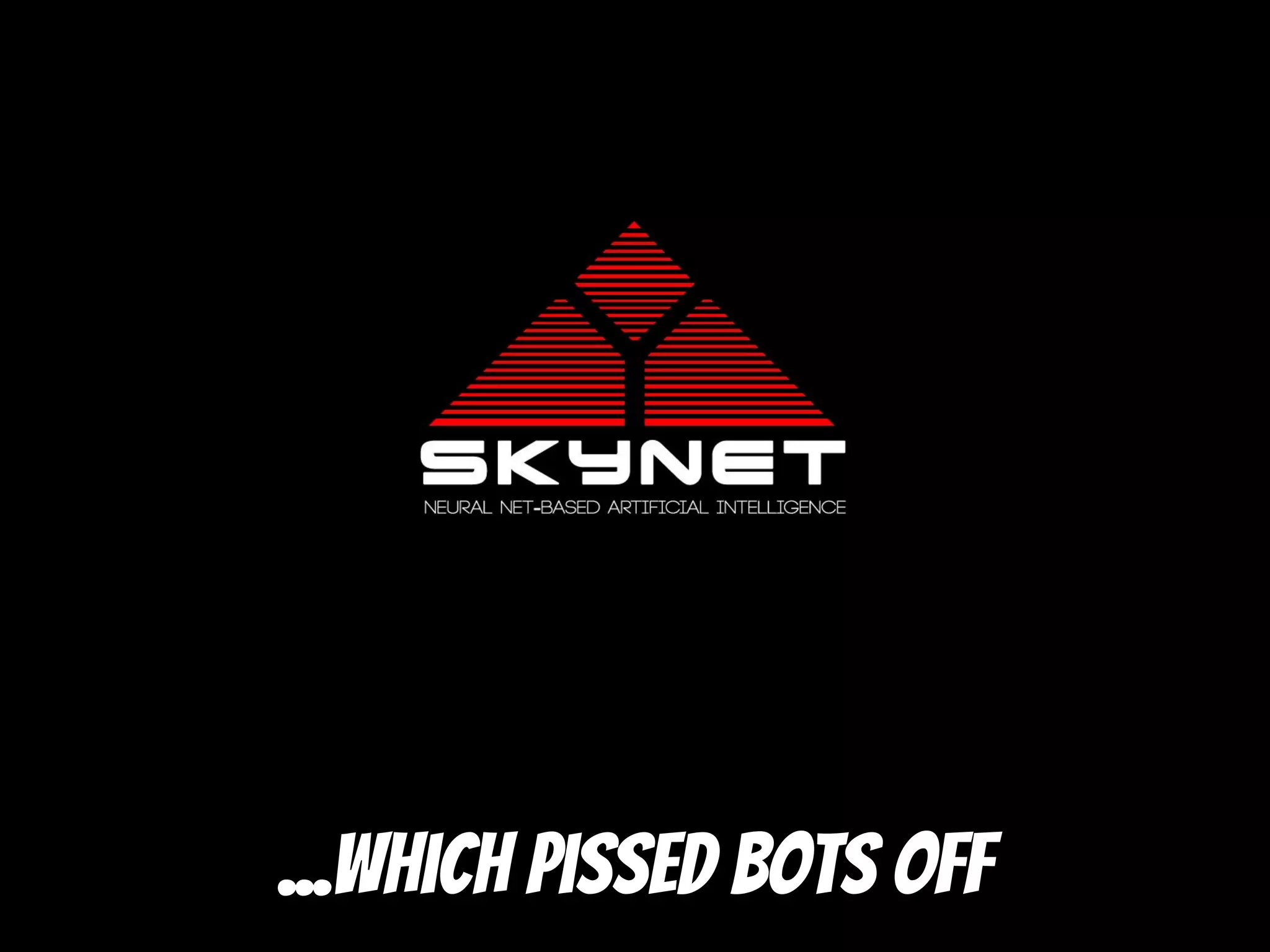 ...which pissed bots off
 