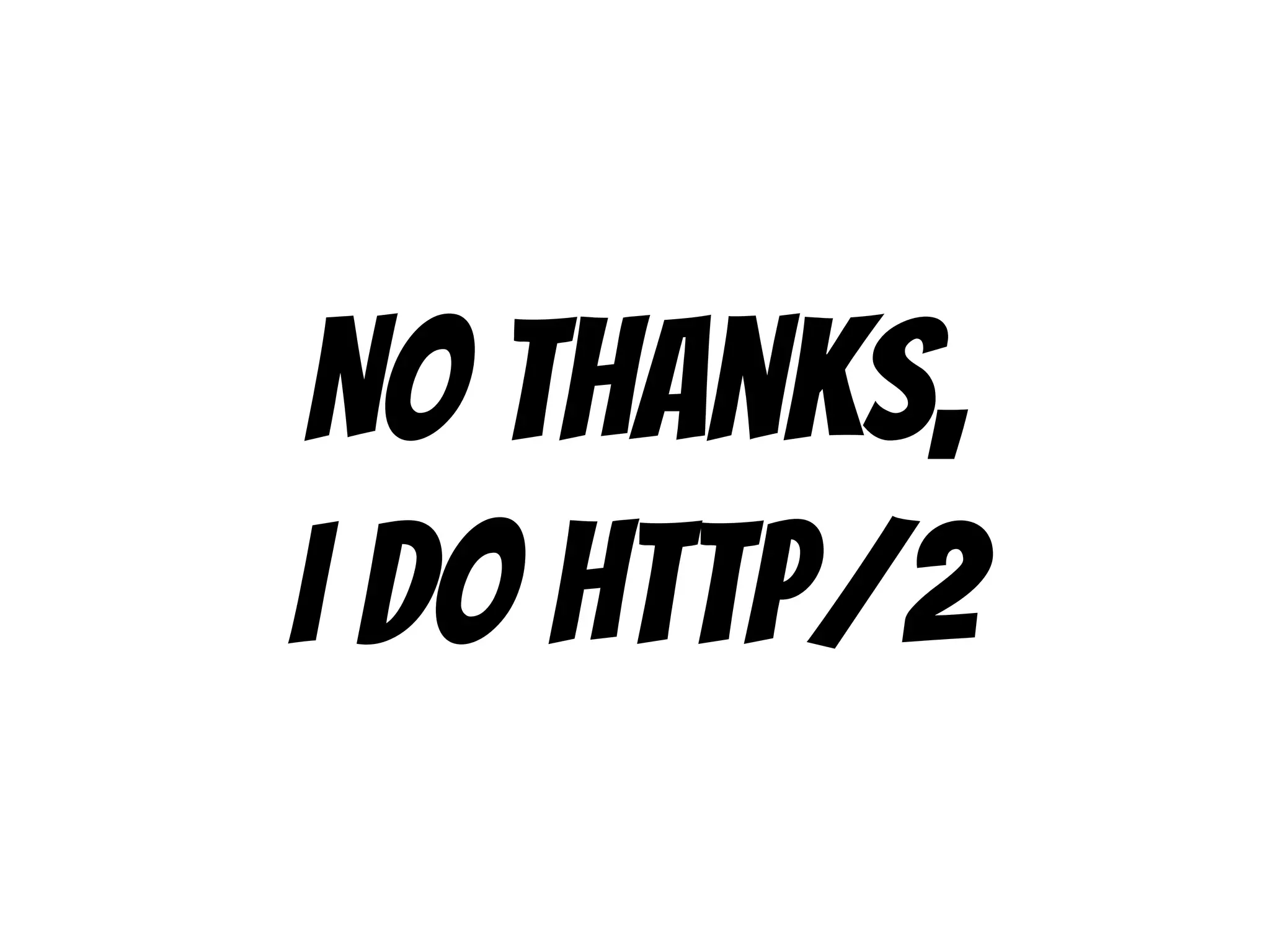 No thanks,
I do http/2
 