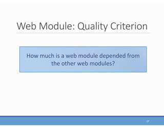 Web Module: Quality Criterion
27
How much is a web module depended from
the other web modules?
 