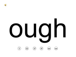 ough aw uf o oo of ow 