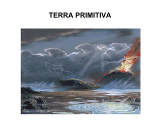 TERRA PRIMITIVA

 