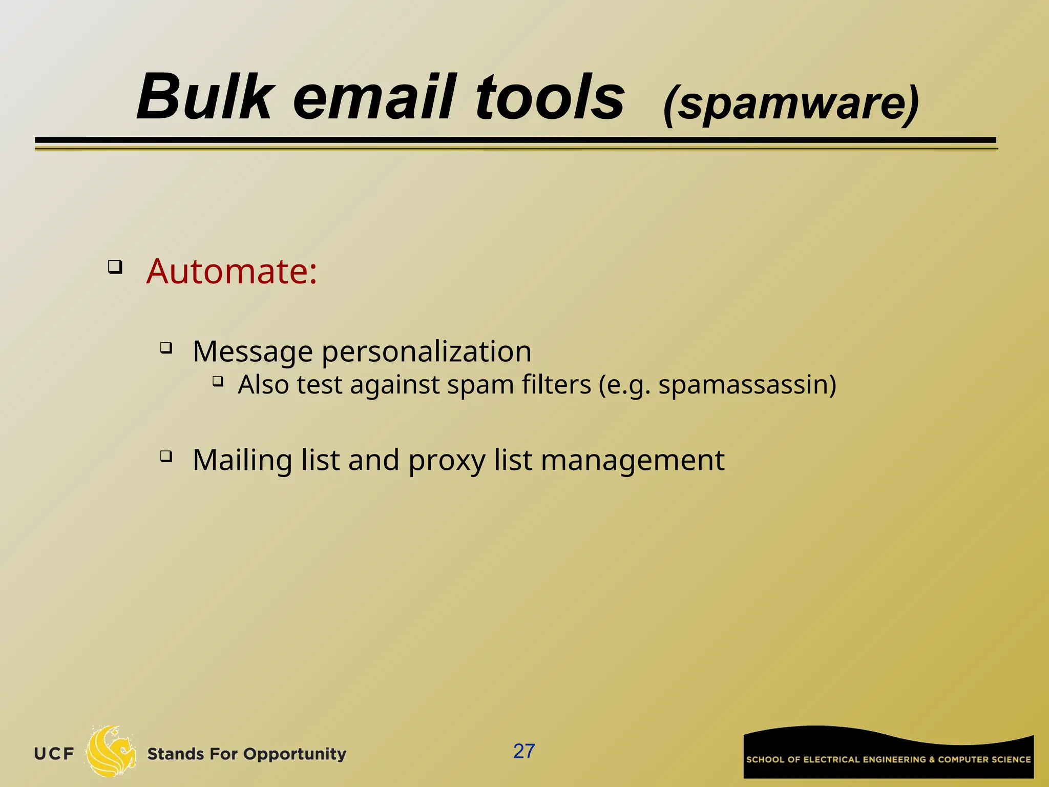 27
Bulk email tools (spamware)
 Automate:
 Message personalization
 Also test against spam filters (e.g. spamassassin)
 Mailing list and proxy list management
 