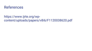 References
https://www.ijrte.org/wp-
content/uploads/papers/v8i6/F1120038620.pdf
 