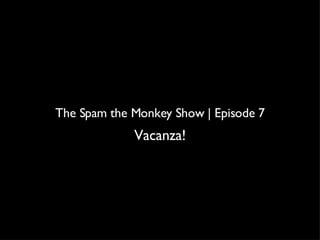 The Spam the Monkey Show | Episode 7 ,[object Object]