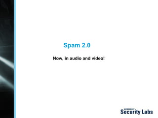 Spam 2.0 Now, in audio and video! 