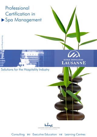 Professional
Certification in
Spa Management
Consulting  Executive Education  Learning Centres
Solutions for the Hospitality Industry
lhcconsulting.com
 