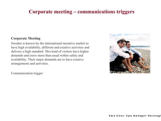 Corporate meeting – communications triggers   Corporate Meeting Sweden is known by the international incentive market to h...