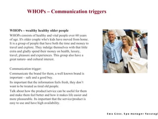 WHOPs – Communication triggers  WHOPs – wealthy healthy older people WHOPs consists of healthy and vital people over 60 ye...