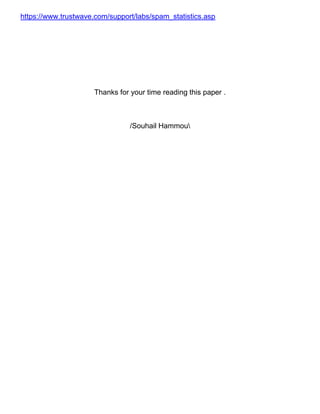 https://www.trustwave.com/support/labs/spam_statistics.asp




                     Thanks for your time reading this paper .



                                /Souhail Hammou
 