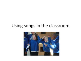Using songs in the classroom
 