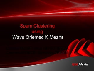 Claudiu MUSAT, Ionut GRIGORESCU, Carmen MITRICA, Alexandru TRIFAN Spam Clustering  using  Wave Oriented K Means 