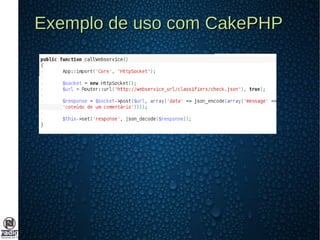 Exemplo de uso com CakePHPExemplo de uso com CakePHP
 