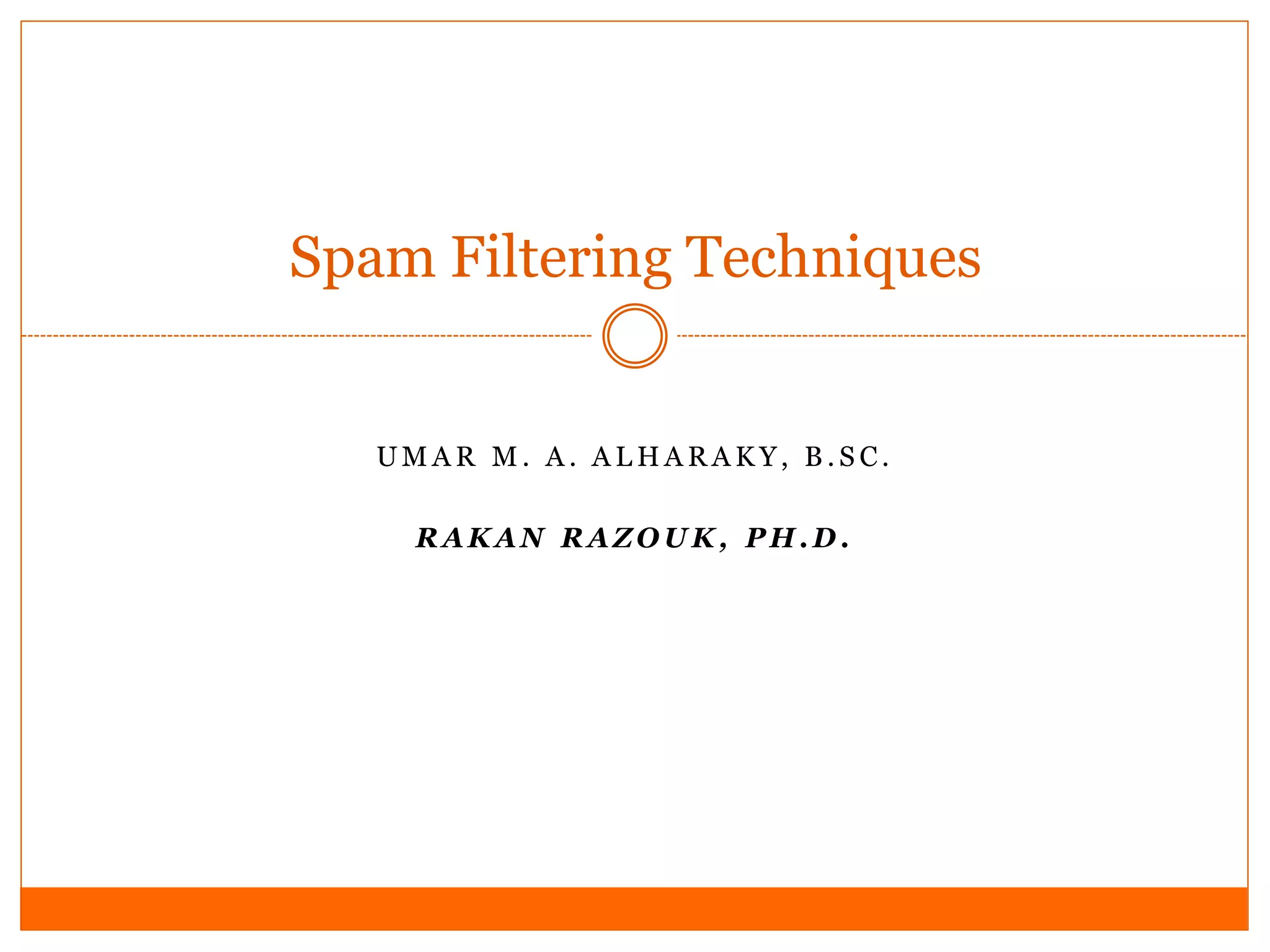 Spam Filtering Techniques


   UMAR M. A. ALHARAKY, B.SC.

    RAKAN RAZOUK, PH.D.
 
