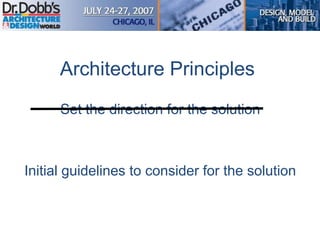 Architecture Principles
Set the direction for the solution
Initial guidelines to consider for the solution
 