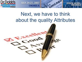 Next, we have to think
about the quality Attributes
 
