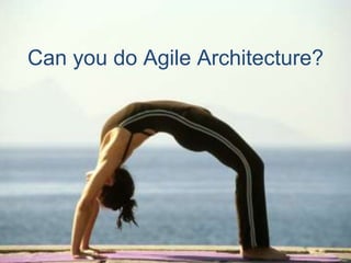 Can you do Agile Architecture?
 