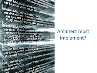 Architect must
implement?
 