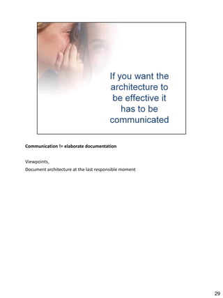 Communication != elaborate documentation


Viewpoints,
Document architecture at the last responsible moment




                                                       29
 