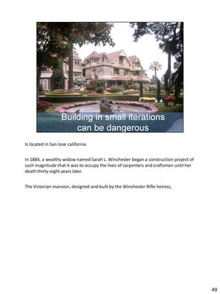 Is located in San Jose california


In 1884, a wealthy widow named Sarah L. Winchester began a construction project of
such magnitude that it was to occupy the lives of carpenters and craftsmen until her
death thirty-eight years later.


The Victorian mansion, designed and built by the Winchester Rifle heiress,




                                                                                       49
 